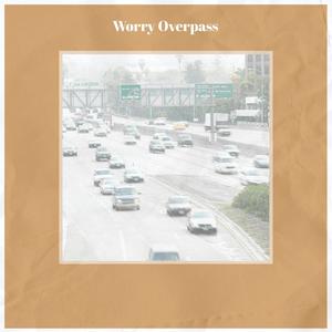 Worry Overpass