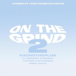 ON THE GRIND 2 (feat. Saitoape, Rip enzo, Padoska, Totti 96 & Lefleurboi) (Explicit)