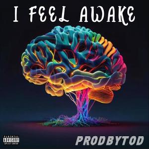 I feel awake (feat. ProdByTod) [Explicit]