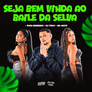 SEJA BEM VINDA AO BAILE DA SELVA - DJ TEEUZ - DUDA MENEGHIM -NIC MAZZI (Explicit)