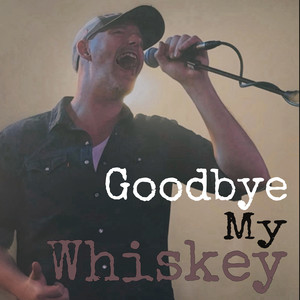 Goodbye My Whiskey