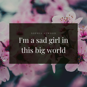 I'm a Sad Girl in This Big World (Explicit)