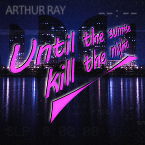 Until the Sunrise Kill the Night