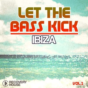 Let the Bass Kick in Ibiza, Vol. 2