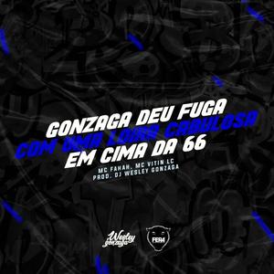 Gonzaga Deu Fuga Com Uma Loira Cabulosa Em Cima Da 66 (feat. Mc Fahah & Mc Vitin Lc) (Explicit)