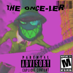 THE ONCE-LER (Explicit)