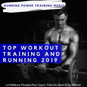 Top Workout Training and Running 2019 (La Meilleure Musique Pour Courir, Faire Du Sport Et Se Motiver)