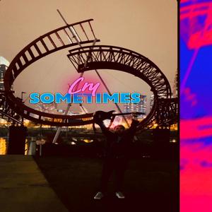 Cry Sometimes (Explicit)