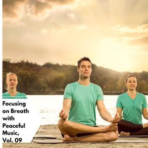 Focusing On Breath With Peaceful Music, Vol. 09