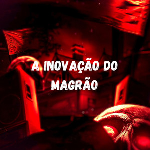 A INOVAÇÃO DO MAGRÃO (Explicit)