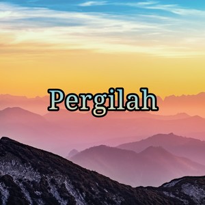 Pergilah