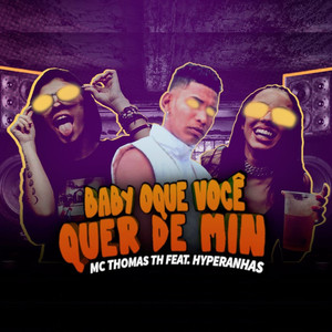 Baby Oque Você Quer de Mim(feat. Hyperanhas) (Explicit)