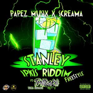 Stanley Ipkis Riddim(feat. Trilla Jermaine Trilloski & Screama)[Freestyle] (Explicit)