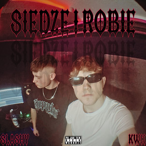 SIEDZE I ROBIE (Explicit)