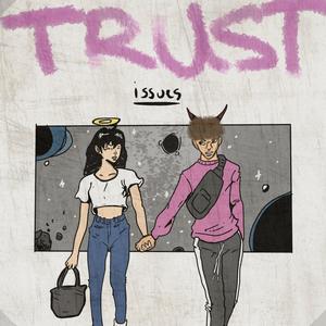 Trust Issues (Explicit)