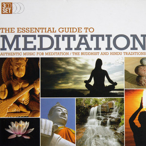 The Essential Guide to Meditition: Authentic Music for Meditation/the Buddhist and Hindu Traditions