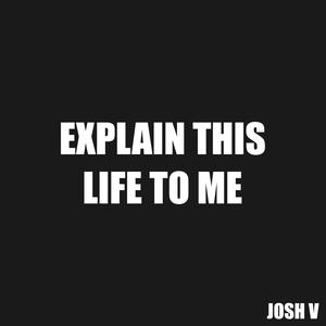 Explain This Life To Me (Explicit)