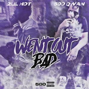 Went Out Bad (feat. 2lil Hot,500Qwan) [Explicit]