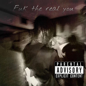 Fuk the real you (Explicit)