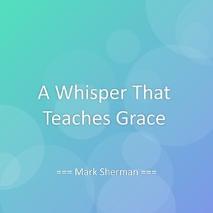 A Whisper That Teaches Grace