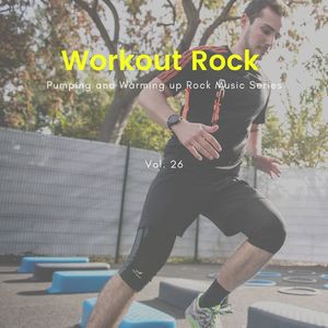 Workout Rock - Pumping And Warming Up Rock Music Series, Vol. 26