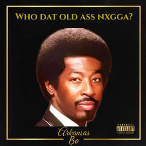 Who Dat Old Ass Nxgga? (Explicit)