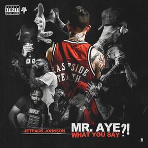 MR. AYE WHAT YOU SAY?! (Explicit)