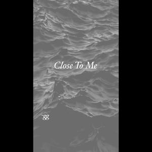 Close To Me