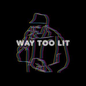Way Too Lit (Explicit)