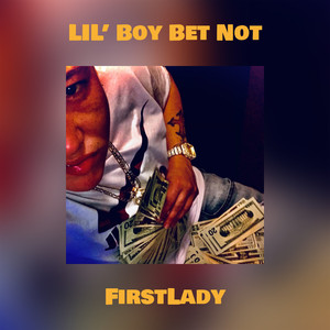LIL’ Boy Bet Not (Explicit)