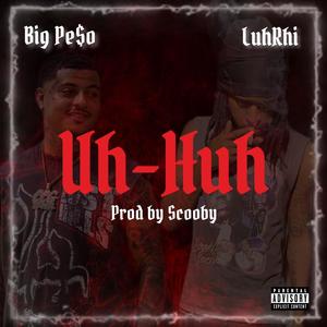 Uh-Huh (feat. LuhRhi) [Explicit]