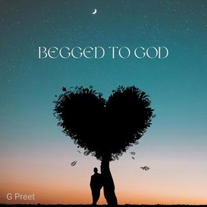 Begged To God