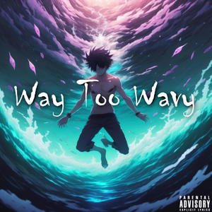 Way Too Wavy (Explicit)