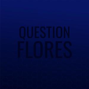 Question Flores