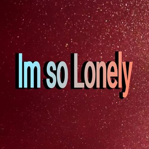 Im so Lonely
