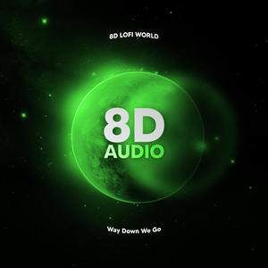 Way Down We Go (8D Audio)