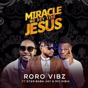 Miracle No Dey Tire Jesus (feat. Star Baba Jay & Mic Dibja)