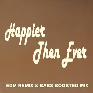 Happier Than Ever (EDM) [Explicit]
