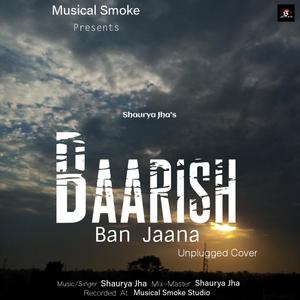 Baarish Ban Jaana(feat. Shaurya  Jha,Stebin Ben & Payal Dev) (Unplugged Cover)