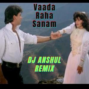 Vaada Raha Sanam(feat. Rahul Pandey) (Dj Anshul Makhija Remix)