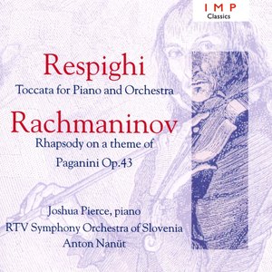 Respighi: Toccata For Piano And Orchestra / Rachmaninov: Rhapsody On A Theme Of Paganini, Op.43