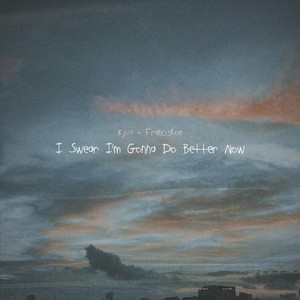 I Swear I'm Gonna Do Better Now