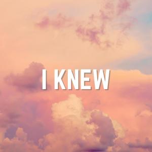 I Knew (Explicit)