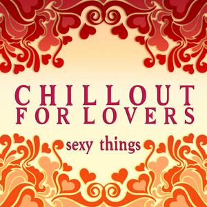 Chillout for Lovers: Sexy Things