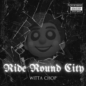 Ride Round City Witta Chop (Explicit)