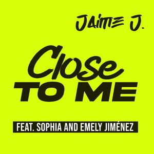 Close To Me (feat. Sophia Jimenez & Emely Jimenez)