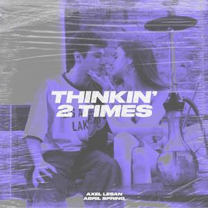 THINKIN´ 2 TIMES (feat. Abril spring) (Explicit)