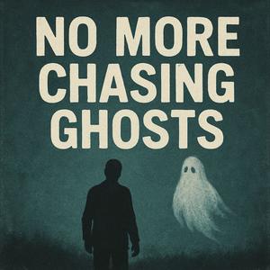 No More Chasing Ghosts