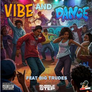 Vibe And Dance (feat. Big Trudes)