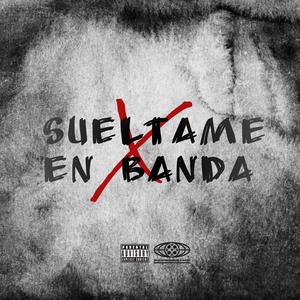 SUELTAME EN BANDA (feat. D Randy El Del Voltio & El Juego Oro Blanco) (Explicit)